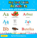My First Polish Alphabets Picture Book with English Translations: Bilingual Early Learning & Easy Teaching Polish Books for Kids - Hardcover