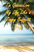 I'm Gonna Live My Life Like a Jimmy Buffett Song: The First Book In The Island Series - Paperback