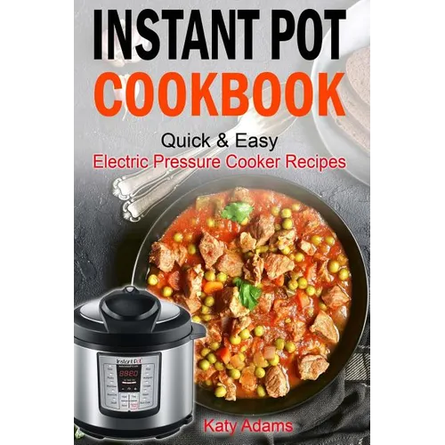 Instant Pot Cookbook Quick & Easy Electric Pressure Cooker Recipes For Your Fami - Paperback