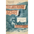 The Ark Before Noah: Decoding the Story of the Flood - Paperback