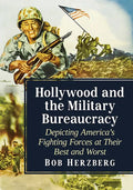 Hollywood and the Military Bureaucracy: Depicting America's Fighting Forces at Their Best and Worst - Paperback