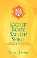Sacred Body, Sacred Spirit: A Personal Guide To The Wisdom Of Yoga And Tantra - Paperback