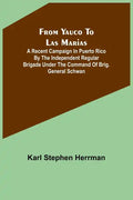 From Yauco to Las Marias: A recent campaign in Puerto Rico by the Independent Regular Brigade under the command of Brig. General Schwan - Paperback