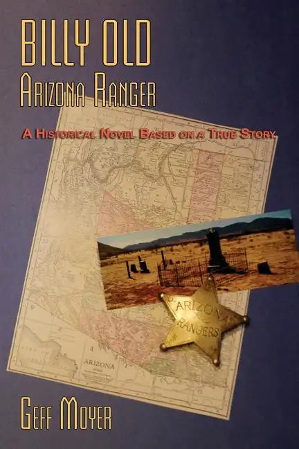 Billy Old, Arizona Ranger: A Historical Novel Based on a True Story - Paperback