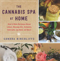 The Cannabis Spa at Home: How to Make Marijuana-Infused Lotions, Massage Oils, Ointments, Bath Salts, Spa Nosh, and More - Hardcover