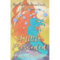 A Little Persuaded: The Little Mermaid needs a bit of Persuasion - Paperback
