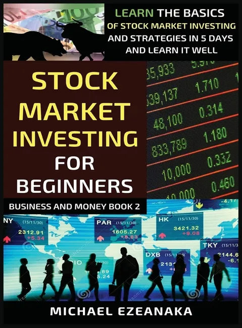 Stock Market Investing For Beginners: Learn The Basics Of Stock Market Investing And Strategies In 5 Days And Learn It Well - Hardcover