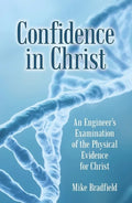 Confidence in Christ: An Engineer's Examination of the Physical Evidence for Christ - Paperback