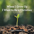 When I Grow Up I Want to Be a Christian - Paperback