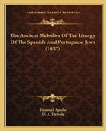 The Ancient Melodies Of The Liturgy Of The Spanish And Portuguese Jews (1857) - Paperback
