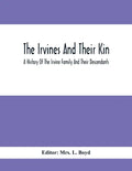 The Irvines And Their Kin. A History Of The Irvine Family And Their Descendants - Paperback