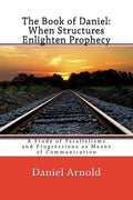 The Book of Daniel. When Structures Enlighten Prophecy: A Study of Parallelisms and Progressions as Means of Communication - Paperback