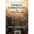 Public Christians in A Secular Age: Leadership for Season Change - Paperback