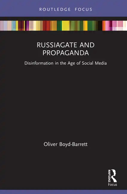 RussiaGate and Propaganda: Disinformation in the Age of Social Media - Hardcover