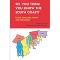 So, You Think You Know the South Coast?: Facts, Folklore, Trivia and Treasures - Paperback
