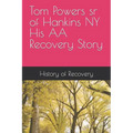 Tom Powers sr of Hankins NY His Alcoholics Anonymous Recovery Story - Paperback
