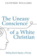 The Uneasy Conscience of a White Christian: Making Racial Equity a Priority - Hardcover