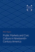 Public Markets and Civic Culture in Nineteenth-Century America - Paperback