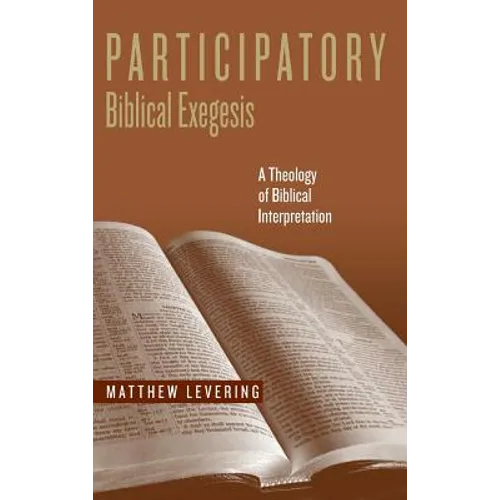 Participatory Biblical Exegesis: A Theology of Biblical Interpretation - Hardcover