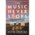 The Music Never Stops: What Putting on 10,000 Shows Has Taught Me about Life, Liberty, and the Pursuit of Magic - Paperback