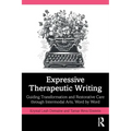 Expressive Therapeutic Writing: Guiding Transformation and Restorative Care Through Intermodal Arts, Word by Word - Paperback