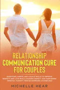 Relationship Communication Cure for Couples: Questions, Habits, and Couple Skills to Improve Respect and Love While Avoiding Anxiety and Narcissism (M - Paperback