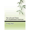The Life and Times of a Hyphenated American - Hardcover