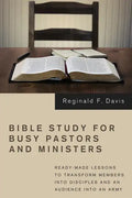 Bible Study for Busy Pastors and Ministers: Ready-Made Lessons to Transform Members Into Disciples and an Audience Into an Army - Hardcover