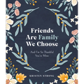 Friends Are Family We Choose: And I'm So Thankful You're Mine - Hardcover