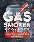 Gas Smoker Cookbook: Outstanding Recipes with Step by Step Directions, Enjoy Smoking with Ultimate Barbecue Cookbook - Paperback