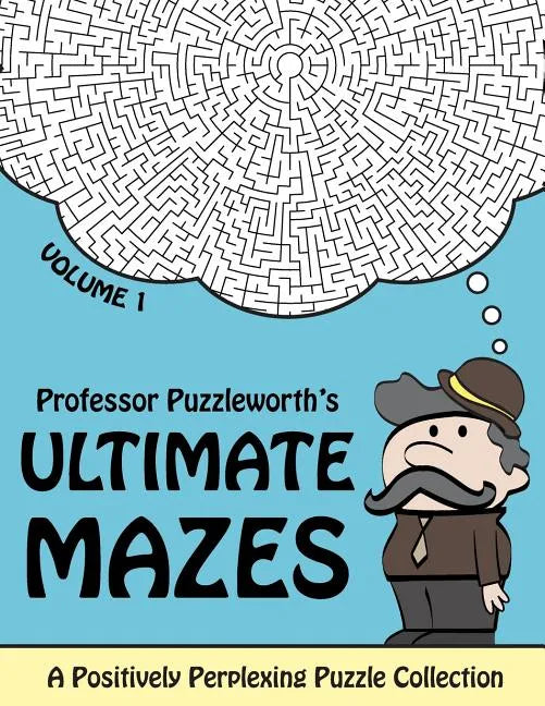 Professor Puzzleworth's Ultimate Mazes: A Positively Perplexing Puzzle Collection - Paperback