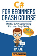 C#: C# For Beginners Crash Course: Master C# Programming Fast and Easy Today - Paperback