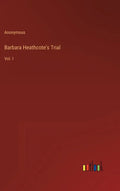 Barbara Heathcote's Trial: Vol. I - Hardcover