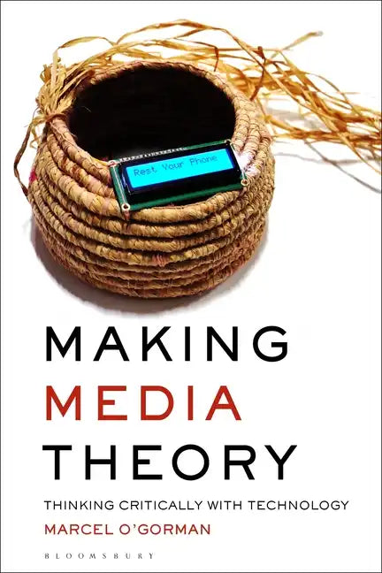 Making Media Theory: Thinking Critically with Technology - Paperback