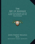 The Art of Massage: A Practical Manual for the Nurse, the Student and the Practitioner - Paperback