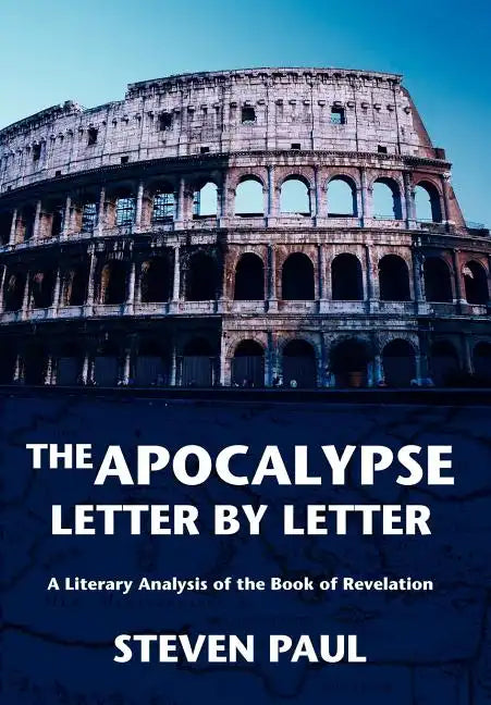The Apocalypse--Letter by Letter: A Literary Analysis of the Book of Revelation - Hardcover