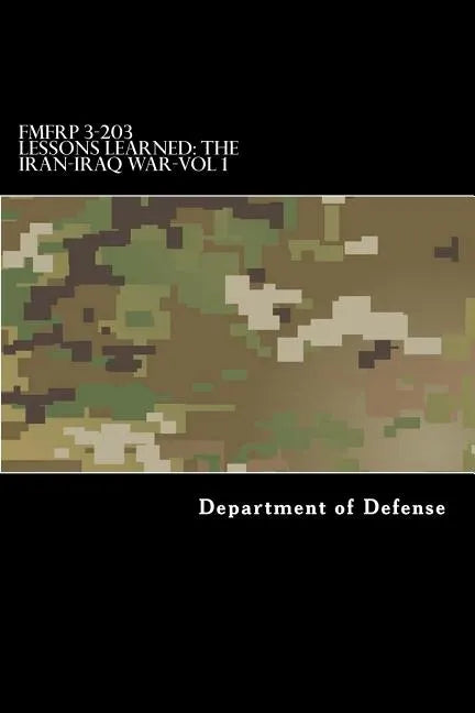 FMFRP 3-203 Lessons Learned-The Iran-Iraq War-Vol 1 - Paperback