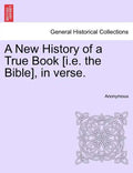 A New History of a True Book [i.E. the Bible], in Verse. - Paperback