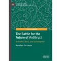 The Battle for the Future of Antitrust: Brandeis, Bork, and Schumpeter - Hardcover