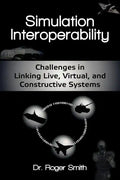 Simulation Interoperability: Challenges in Linking Live, Virtual, and Constructive Systems - Paperback