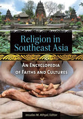 Religion in Southeast Asia: An Encyclopedia of Faiths and Cultures - Hardcover