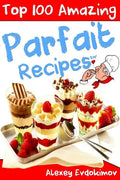Top 100 Amazing Parfait Recipes BW - Paperback