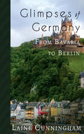 Glimpses of Germany: From Bavaria to Berlin - Paperback