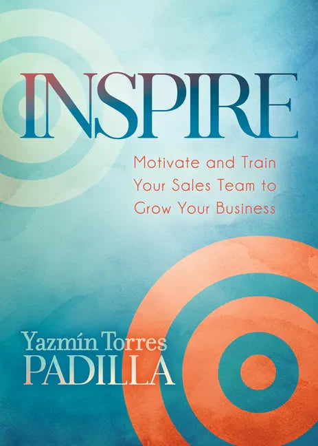 Inspire: Motivate and Train Your Sales Team to Grow Your Business - Paperback