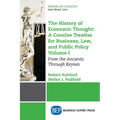 The History of Economic Thought: A Concise Treatise for Business, Law, and Public Policy Volume I: From the Ancients Through Keynes - Paperback