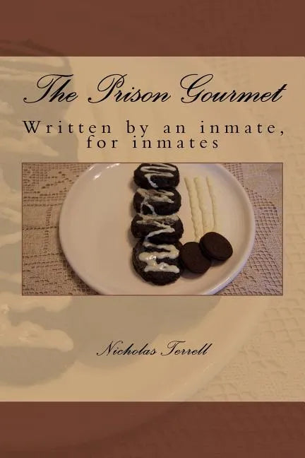 The Prison Gourmet: Written by an inmate, for inmates?. - Paperback