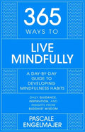 365 Ways to Live Mindfully: A Day-By-Day Guide to Mindfulness - Hardcover