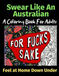 Swear Like An Australian Feel at Home Down Under: A Coloring Book For Adults - Paperback