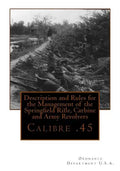 Description and Rules for the Management of the Springfield Rifle, Carbine and A: Calibre .45 - Paperback