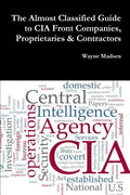 The Almost Classified Guide to CIA Front Companies, Proprietaries & Contractors - Paperback
